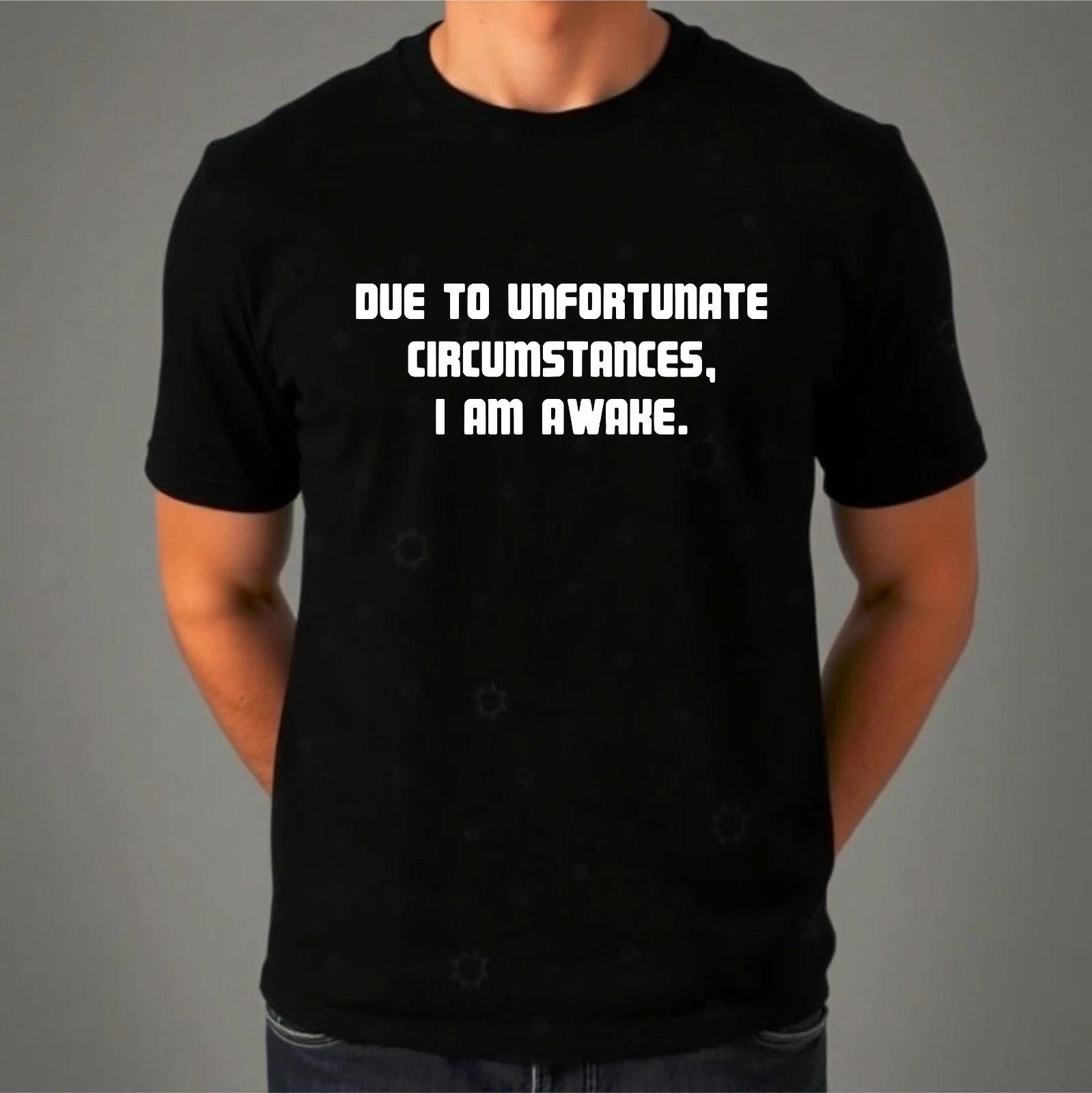 Due To Unfortunate Circumstances I Am Awake Sarcastic Novelty Funny Joke T-Shirt XL