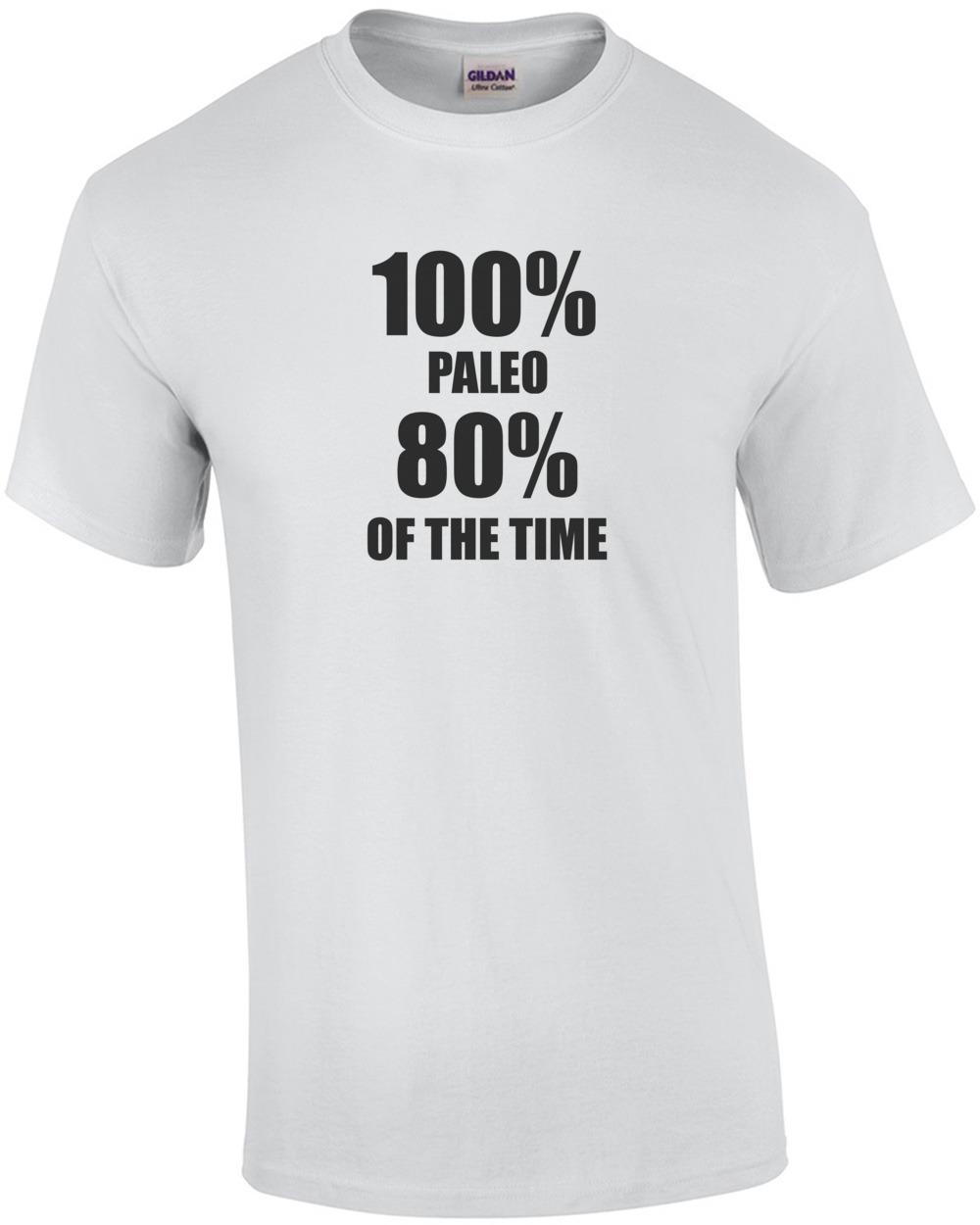 100% PALEO 80% OF THE TIME T-Shirt T-Shirt Unisex T-Shirt XXL