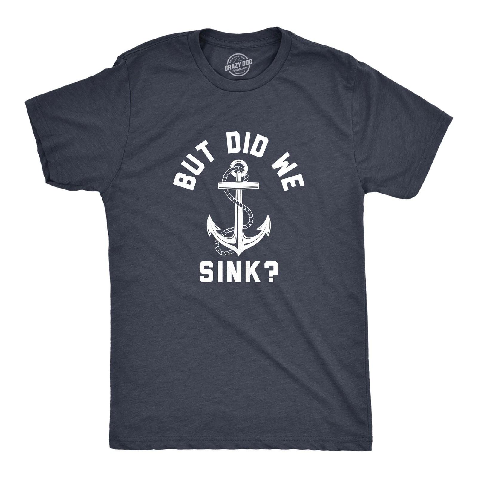 Mens But Did We Sink T Shirt Funny Sailing Boating Ship Joke Tee for Guys S