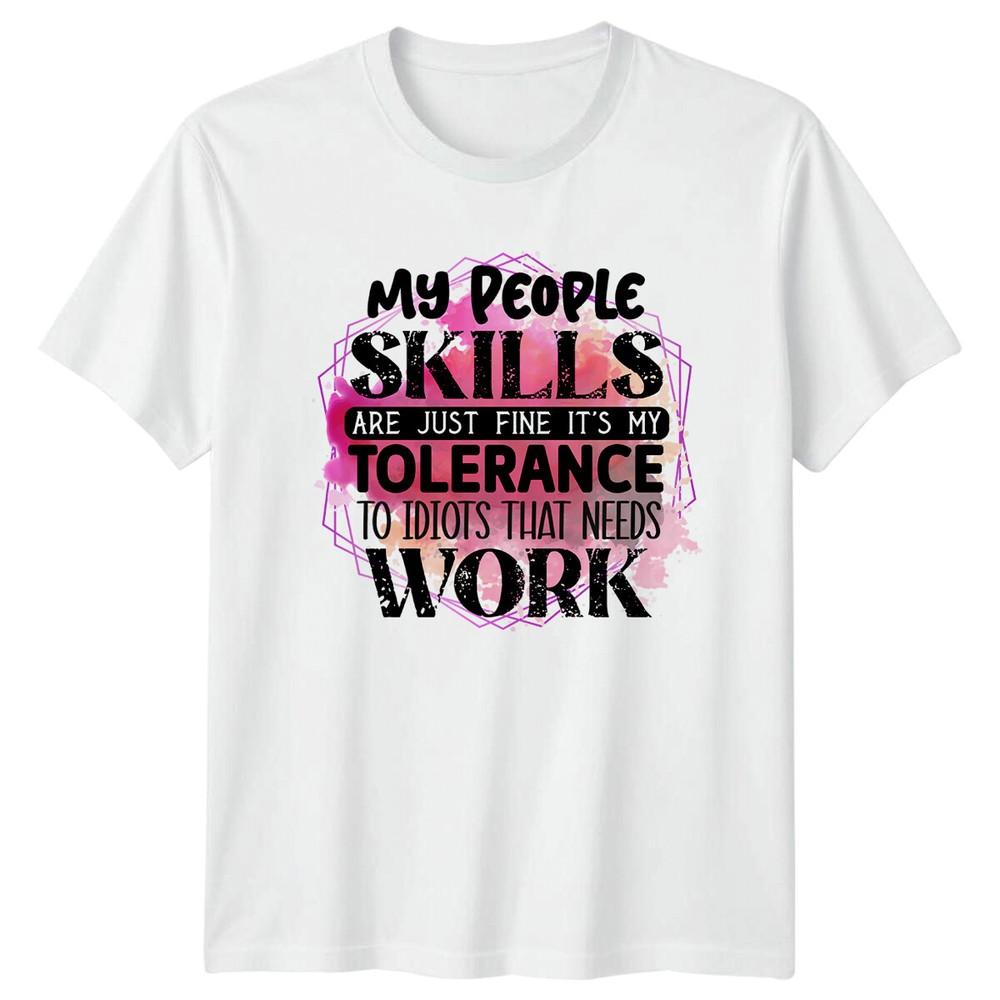 My People Skills Tolerance To Idiots Needs Work Sarcastic TShirt S