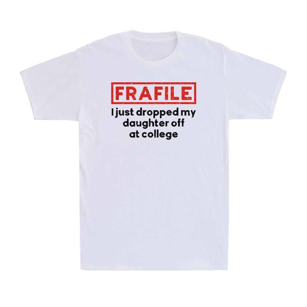 Fragile I Just Dropped My Daughter Off at College Family Gift Men s T-Shirt L