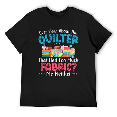 Ever Hear About The Quilter Funny Quilting T-Shirt Custom Shirt Vintage Oversize T-shirts Man Mens Vintage T Shirts