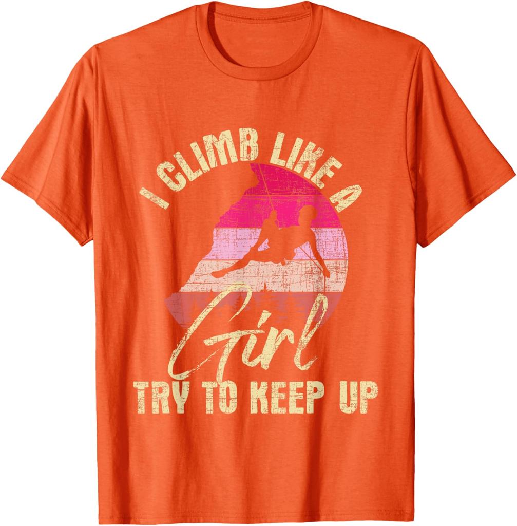 I Climb Like A Girl Try To Keep Up - Rock Climbing Climber T-Shirt