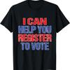 I Can Help You Register To Vote Voter Registration Election T Shirt