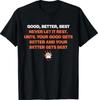 NEW Good Better Best Never Let It Rest Quote for Men Women T-Shirt