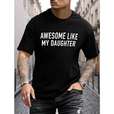 European Sizes Awesome Like My Daughter Print T Shirt, Tees For Men, Casual Short Sleeve T-shirt For Summer