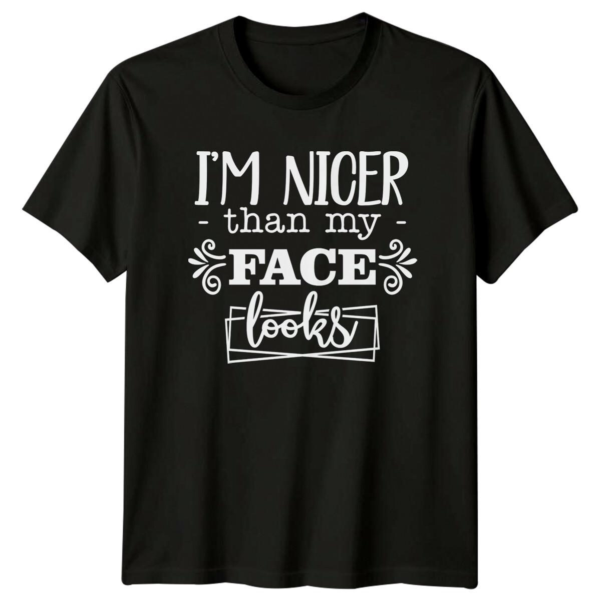 I m Nicer Than My Face Looks Funny Graphic Novelty Sarcastic T-Shirt S
