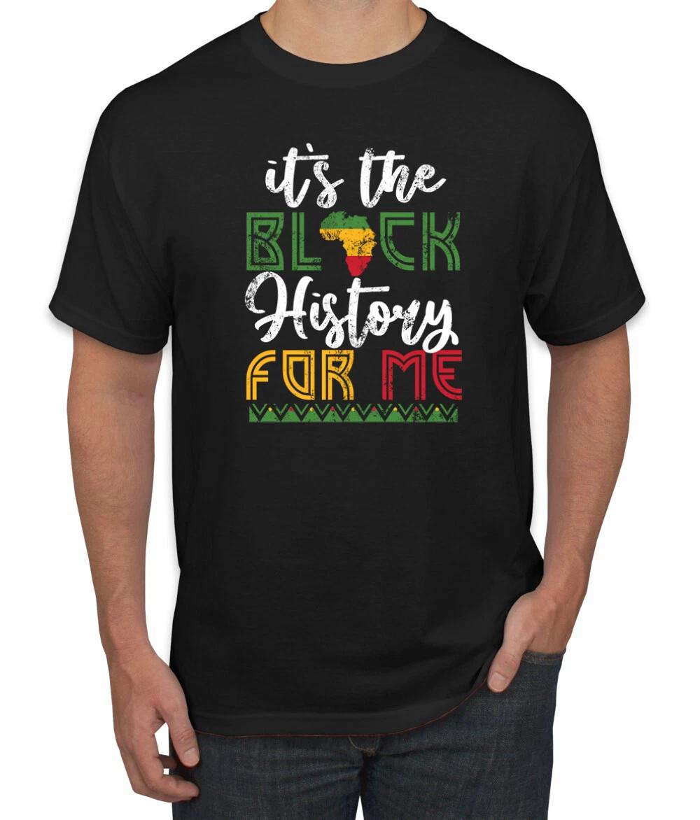 Its The Black History For Me Black History Month Men Graphic T- Shirt XL
