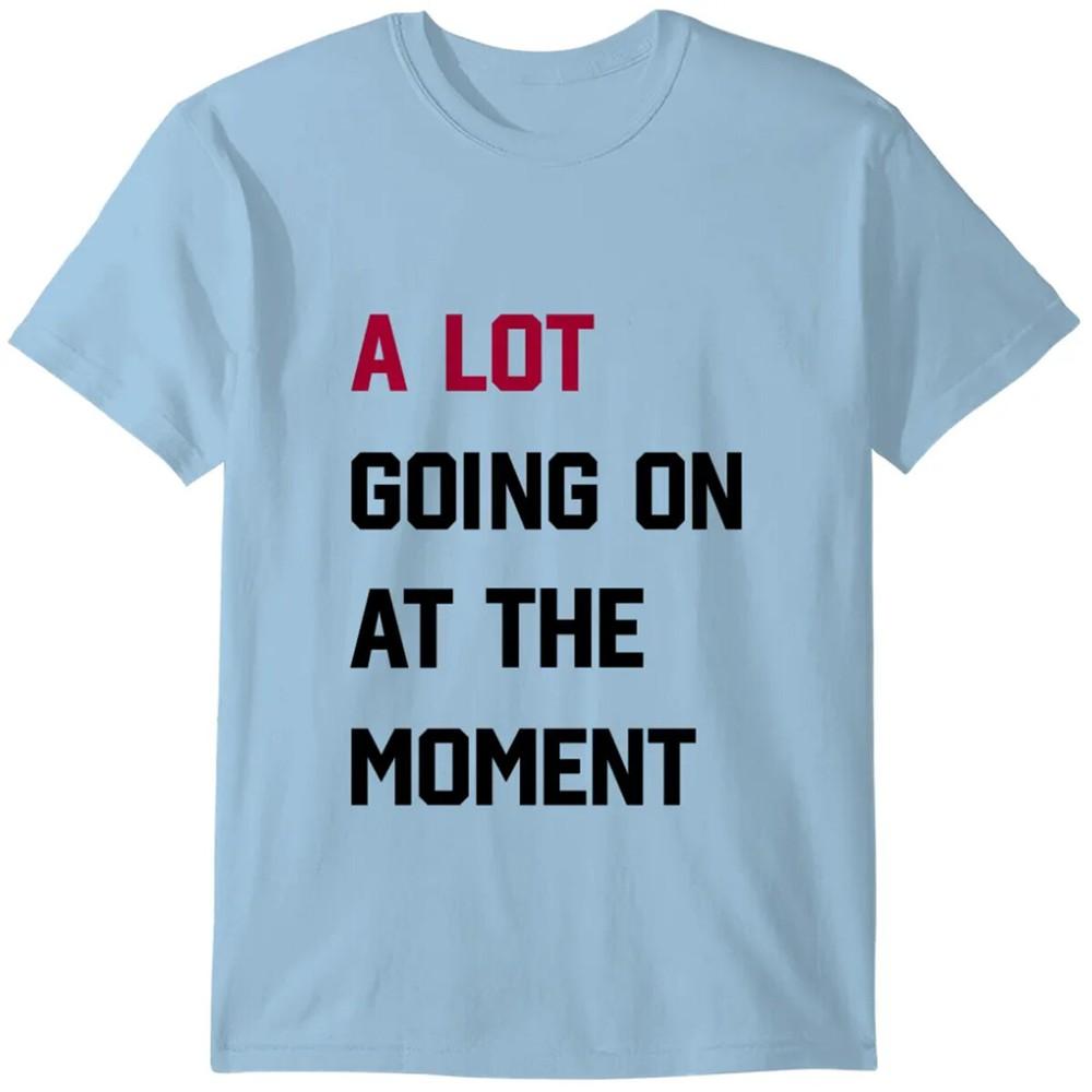 A Lot Going On At the Moment T-shirt Top Music Tour Gift 100% Cotton TShirt