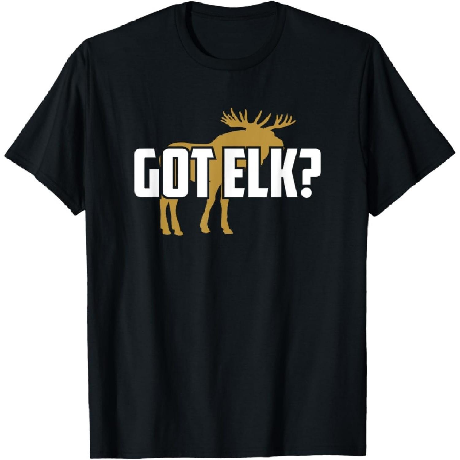 Elk T-Shirt - Got Elk Shirt - Elk Hunting Shirt - Elk Shirt S
