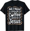 All I Need Is Coffee Jesus T-shirt