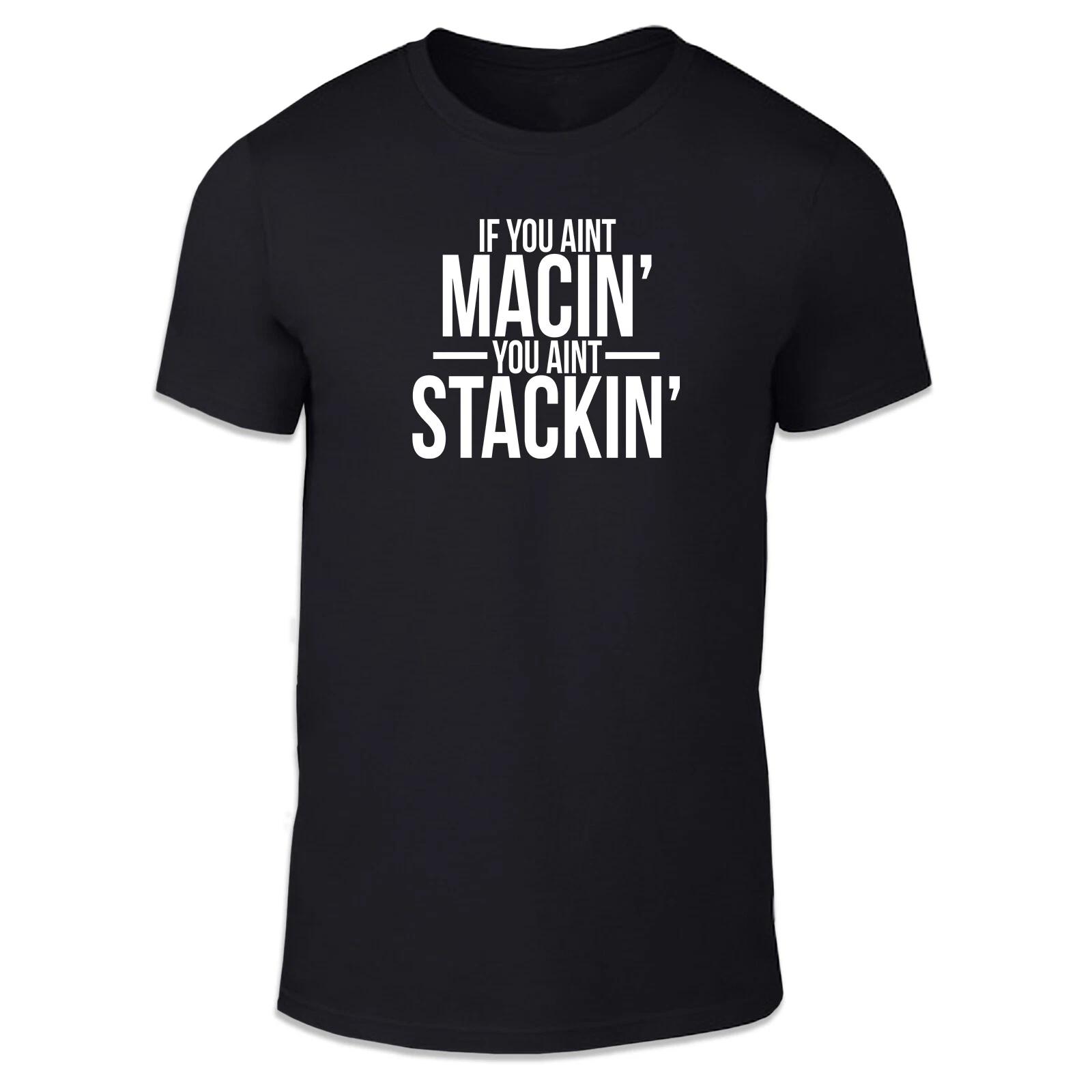 

If You Ain t Macin Unisex T Shirt - Funny Silly Adult Humour 4XL