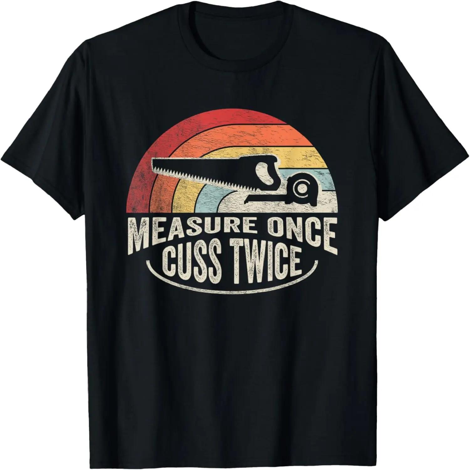 Retro Vintage Measure Once Cuss Twice Carpenter Woodworker T-Shirt S