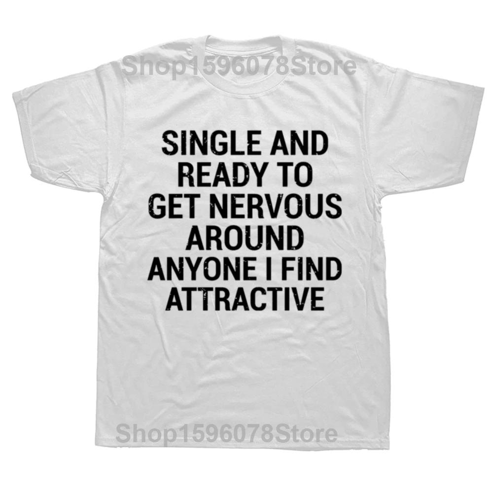 Man Tshirt Single and Ready To Get Nervous Around Anyone I Find T Shirt Funny Introverts Gift Tops Cotton Unisex Tshirts EU Size