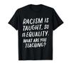 Anti-Racism Is About Equality, What Does It Teach? (T-Shirt)_