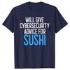 Will Give Cybersecurity Advice for Sushi Programmer T Shirts Streetwear Hacker Security Cyber Hack Birthday Gifts T-shirt Men