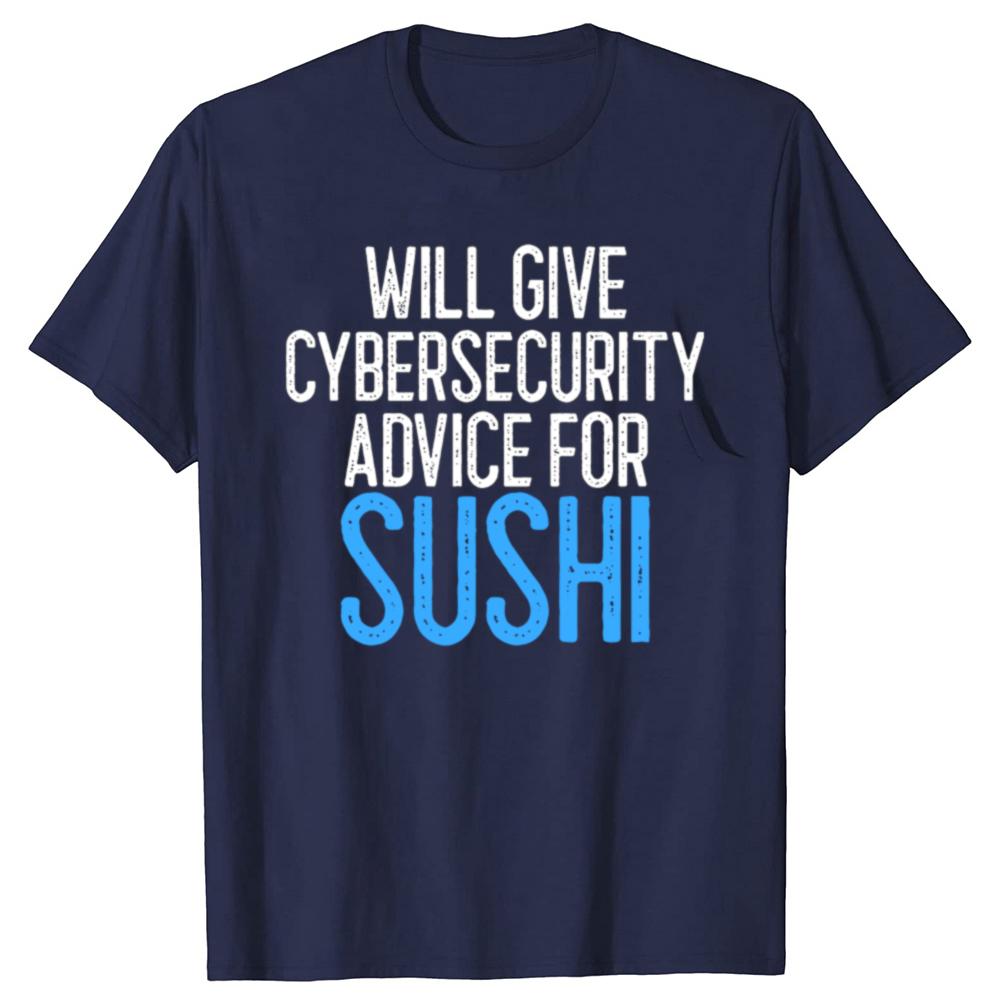 Will Give Cybersecurity Advice for Sushi Programmer T Shirts Streetwear Hacker Security Cyber Hack Birthday Gifts T-shirt Men