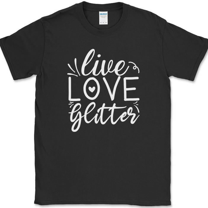 

Live Love Glitter T-Shirt Funny Crafting Hobby Art Gift Text Tee 2XL