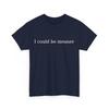 I Could Be Meaner TShirt Unisex T-Shirt