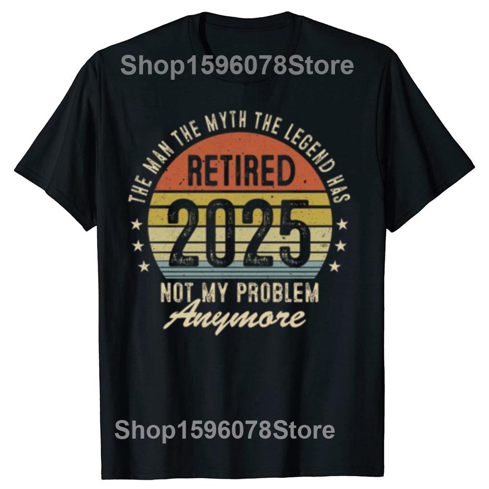 Funny Legend Has Retired 2025 Not My Problem Anymore Graphic T-shirts Men Fashion Casual Tshirt Cotton Loose Oversized T Shirt