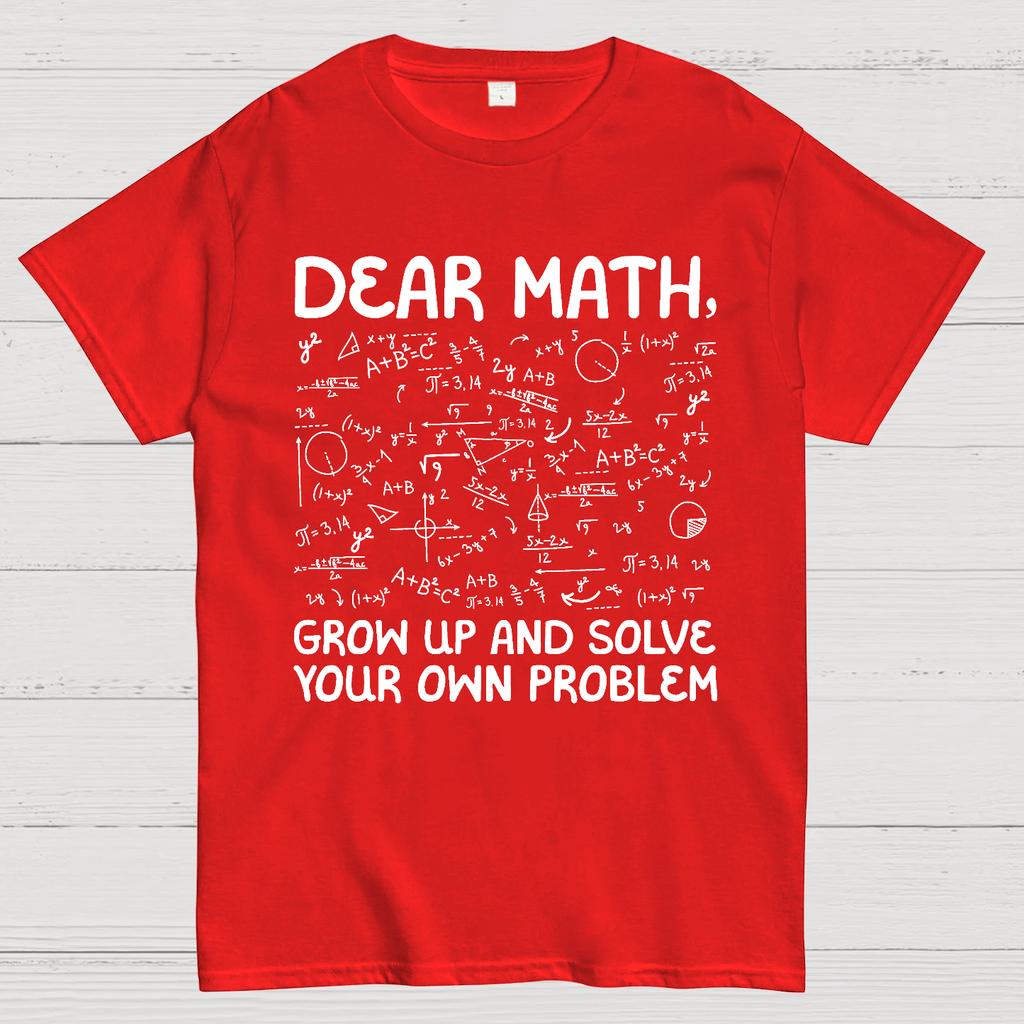 Dear Math Grow Up And Solve Your Own Problems Funny Mathematicians Cotton Summer Casual Cool Loose T-Shirt