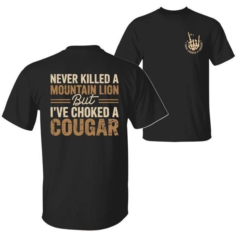 Never Killed a Mountain Lion But I have Choked a Cougar Funny Quote T-Shirt M