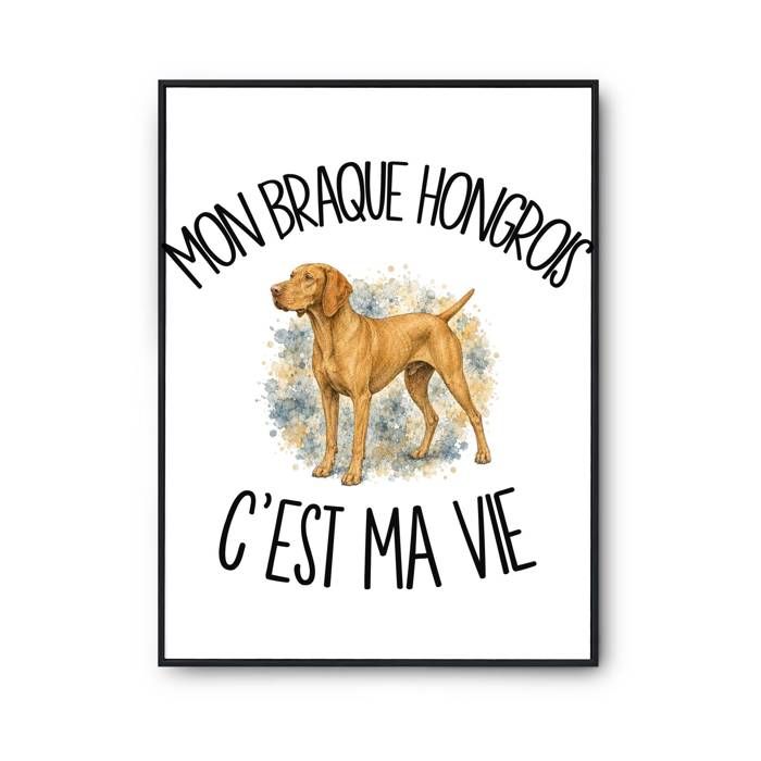 Poster Mon Braque Hongrois c'est ma vie | Affiche Papier Photo 310 g Finition Perlée Format Taille A4 | Décoration Murale Salon