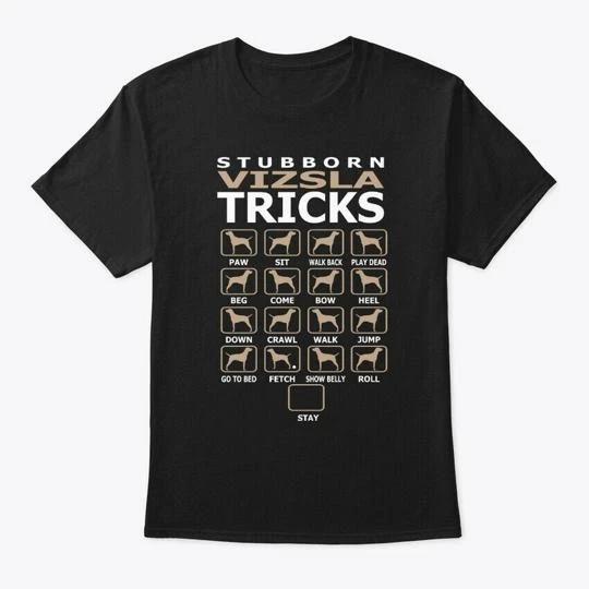 

Stubborn Vizsla Dog Funny Tricks TTshirt Made in the USA Size S to 5XL 3XL