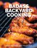 The Badass Backyard Cooking 140 Of My Favorite Outdoor Cooking Recipes by Johan Magnusson - Paperback Book
