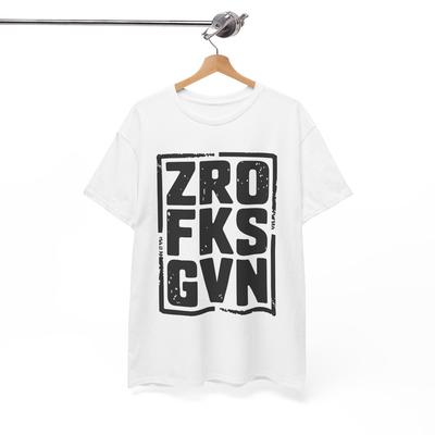 ZRO FKS GVN T-Shirt - Attitude Humor Combined In One Funny Tee