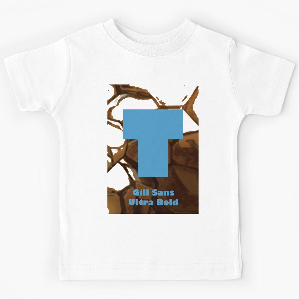 Gill Sans Ultra Bold Font Iconic Charactography - T Kids T-Shirt 130