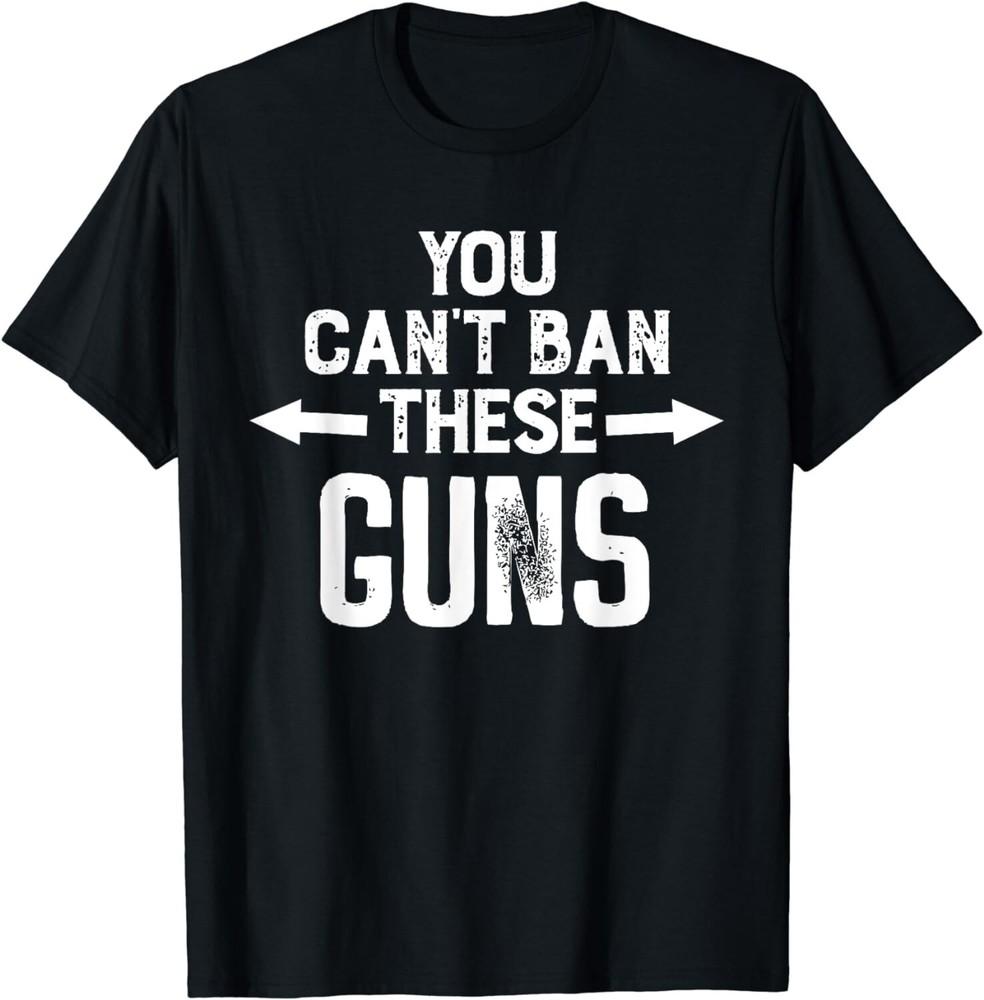 

Funny You Cant Ban These Guns Tee Shirt Gift Unisex T-Shirt S
