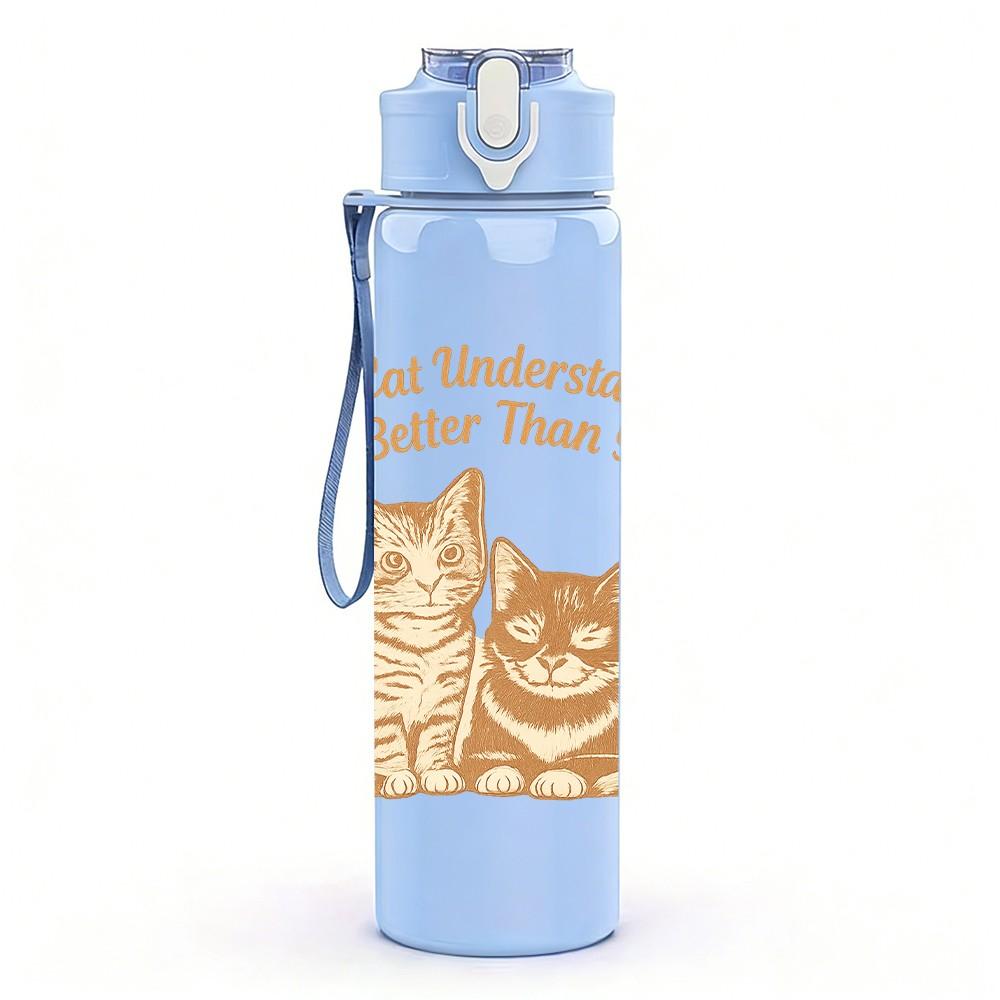 1PC My Cat Understands Better Than You Twin Cats 750ml Color Plastic Sports Water Bottle Leakproof Flip Straw Lid Suitable for Sports Office Home Use