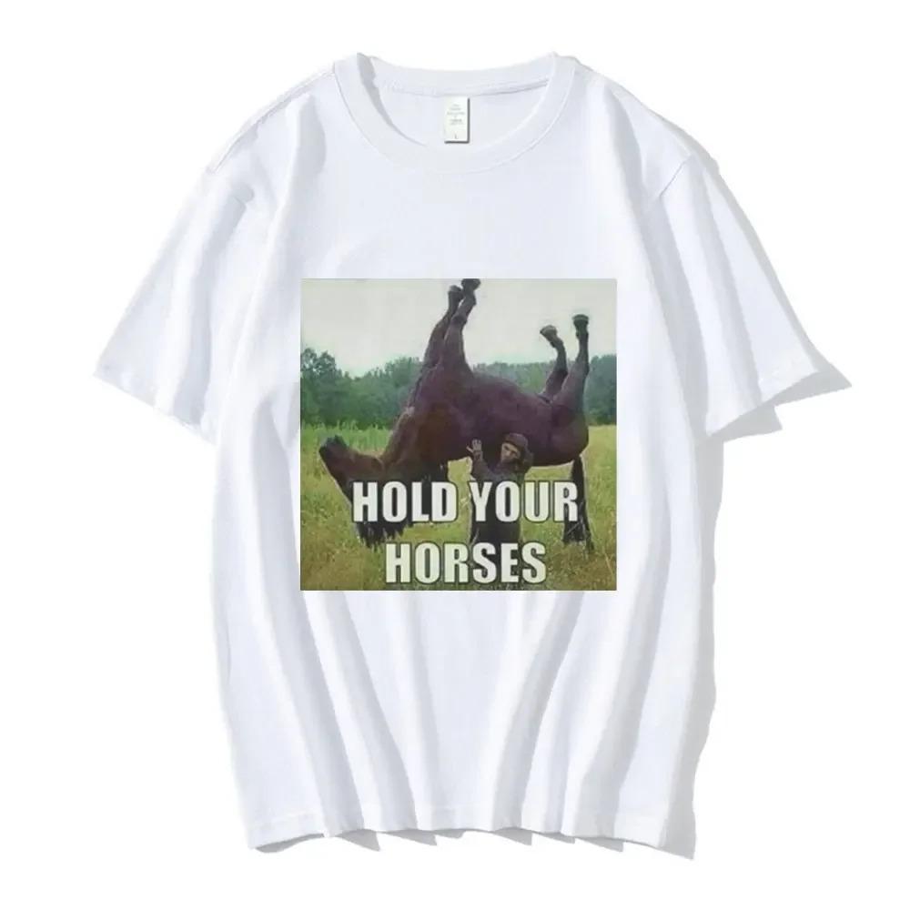 

Hold Your Horse Funny Meme Graphic Clothing Fashion Hip Hop Short Sleeve Summer Short Oversized high quality soft Breathable tee 4XL