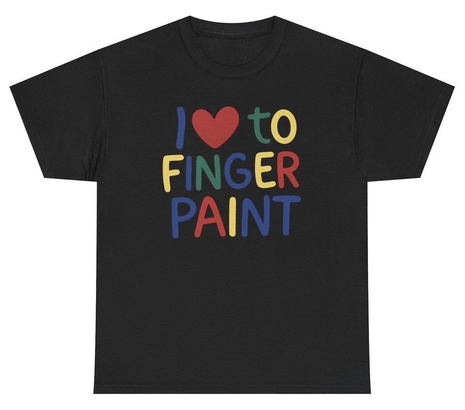 I Love To Finger Paint T Shirt Funny Inappropriate Couples Matching Gag Gift Tee M