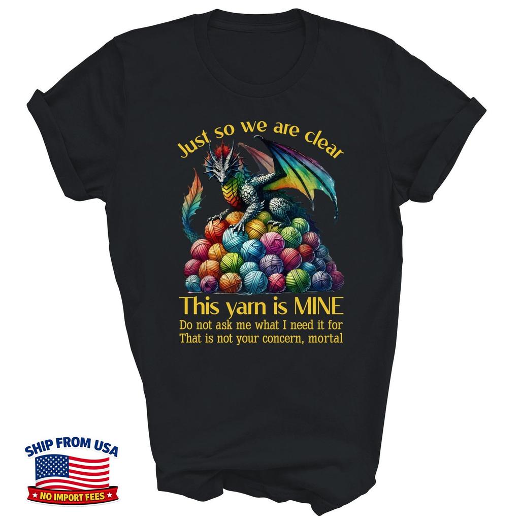Just So We Are Clear Yarn Is Mine Crochet Unisex Shirt Gift