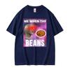 Fashion Me When The Beans Divertente Surreale Meme Maglietta Uomo Donna Hip Hop Gotico High Street T-shirt Casual a Maniche Corte