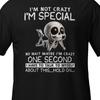 I'm Not Crazy I'm Special Shirt