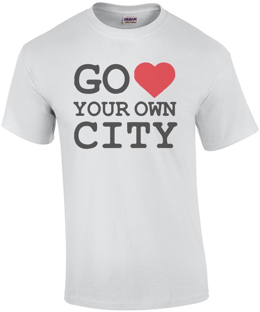 Go Love Your Own City T-Shirt Unisex T-Shirt XL