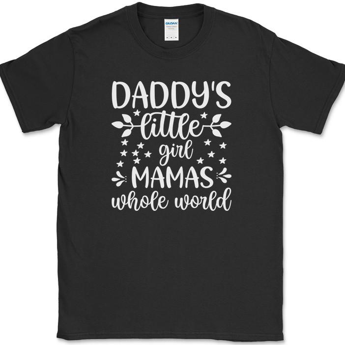 Daddy's Little Girl Mama's Whole World T-Shirt Daughter Family Gift Tee