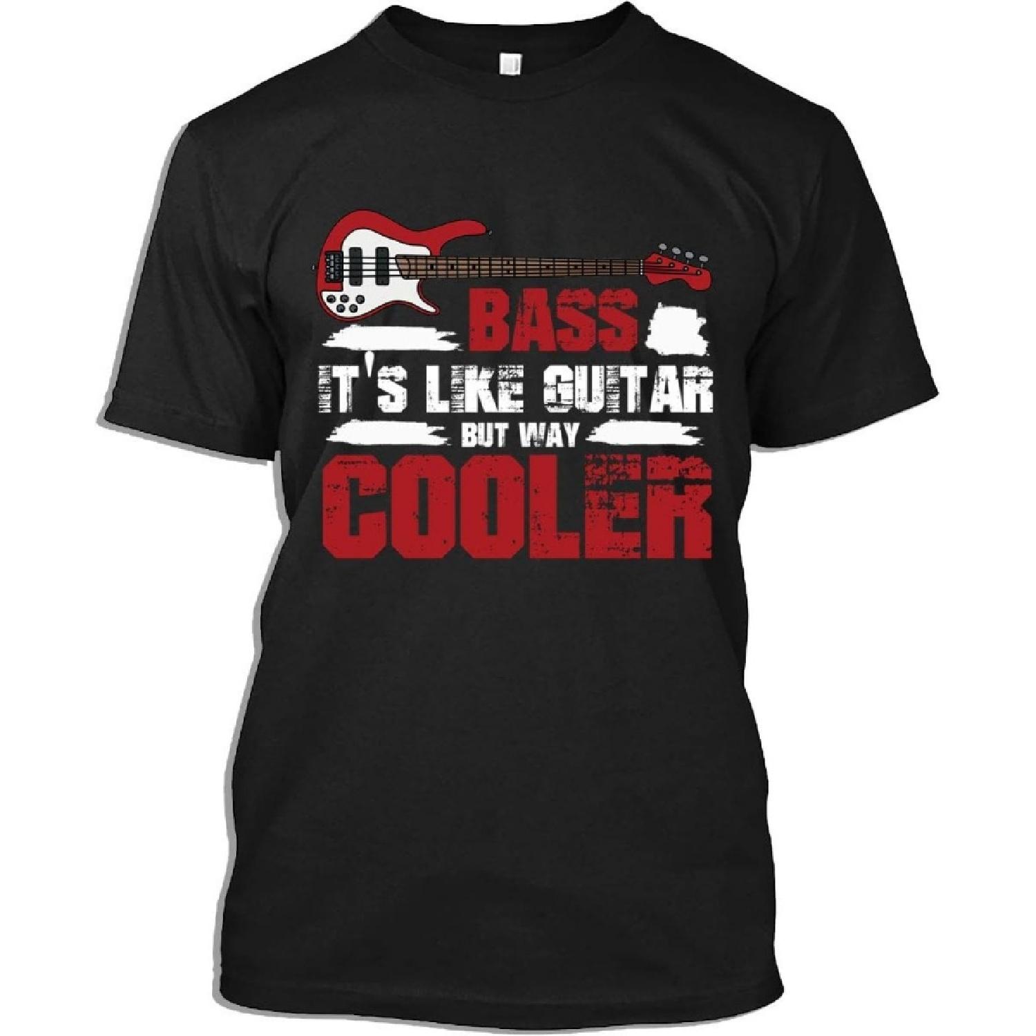 Bass Guitar Tshirt Bass Its Like Guitar But Way Cooler Bass Guitar T-Shirt for Men Women S