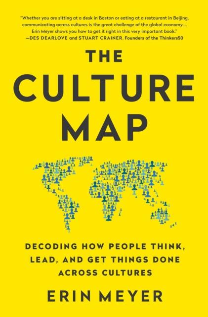 The The Culture Map : Decoding How People Think, Lead, and Get Things Done Across Cultures Book