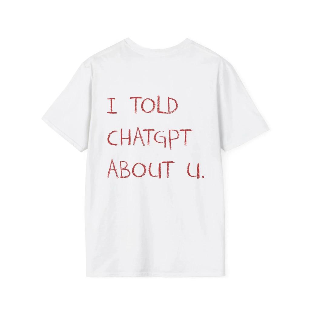 Funny AI Meme Tech Humor I Mentioned You To ChatGPT TShirt Casual Street Style Crew Neck Short Sleeve for Men and Women