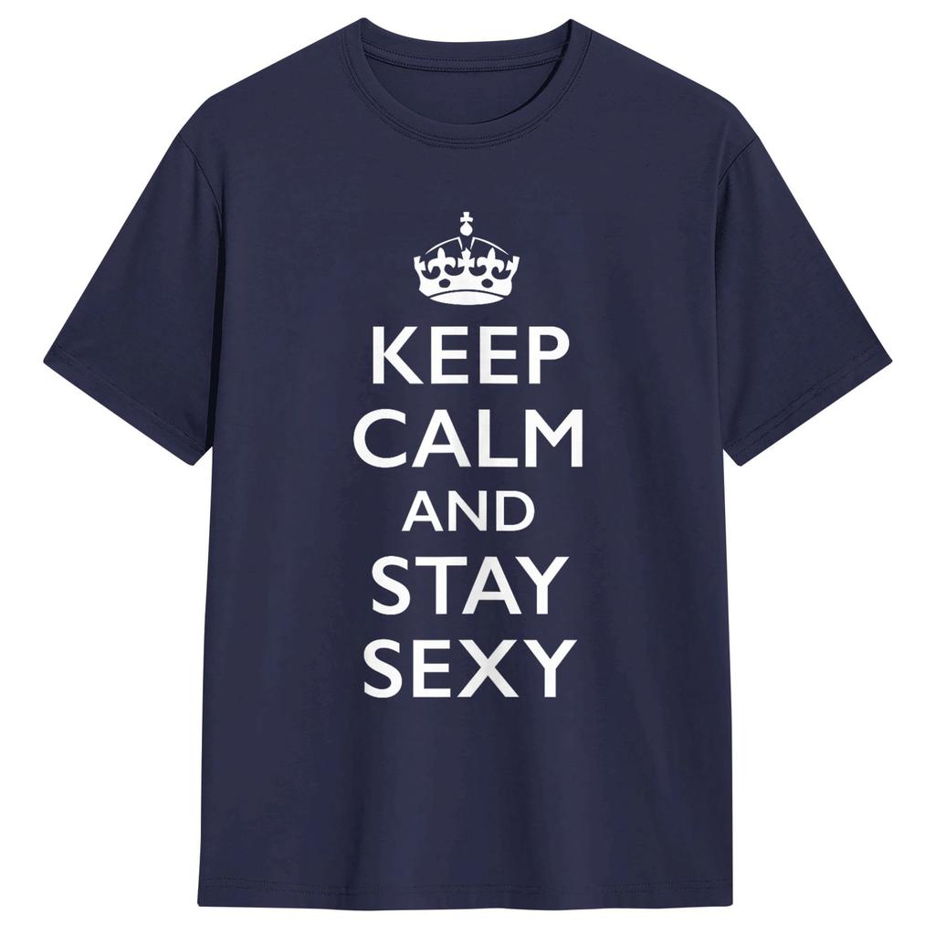 Keep Calm and Stay Sexy Unisex T Shirts Fashion Tees Short Sleeve Round Collar TShirts Pure Cotton Party Tops