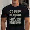 One Motorcycle Is Never Enough Motorcycle Cotton T Shirt  Casual O-Neck Short Sleeved Tops Tee