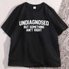 Undiagnosed But Something Aint Right T Shirt Adult Humor Tshirt Funny Mental Health Tshirt O Neck Short Sleeve Tees