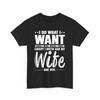 I Do What Want Humorous Husband Gift Ask My Wife Sarcastic T Shirt Gag