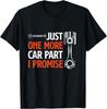 New Limited Just One More Car Part I Promise - Car Enthusiast Gift T-Shirt