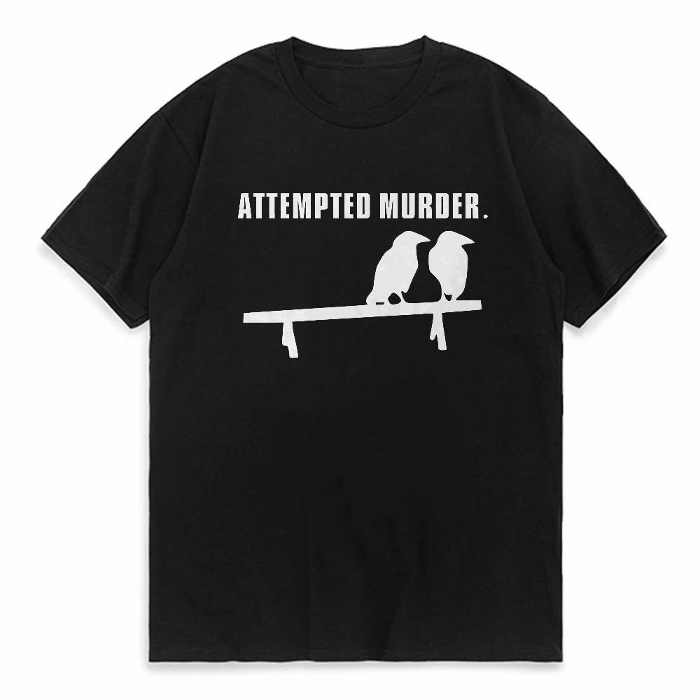 Attempted Murder Printing Tshirt For Men Women Summer Breathable Tops Oneck casual loose fitting Tees Mens Clothing