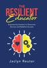 Kniha The Resilient Educator : Empowering Teachers To Overcome Burnout and Redefine Success